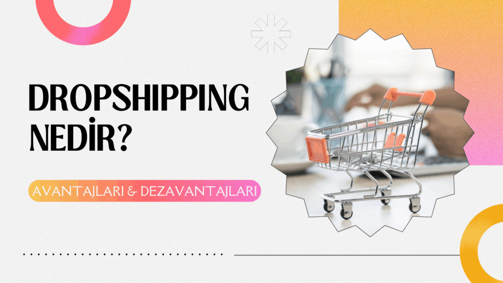 Dropshipping Nedir_ Avantajları ve Dezavantajları
